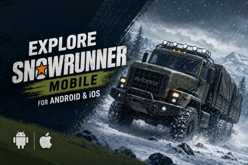 Explore SnowRunner Mobile for Android & iOS